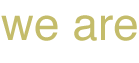 we are